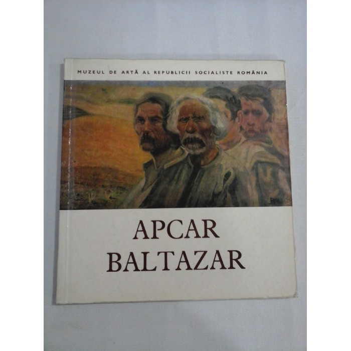 Expozitie  retrospectiva  APCAR  BALTAZAR (1880 - 1908)  -  Muzeul de Arta al R.S.R 1980-1981 